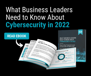 What Business Leaders Need to Know About Cybersecurity in 2022 eBook