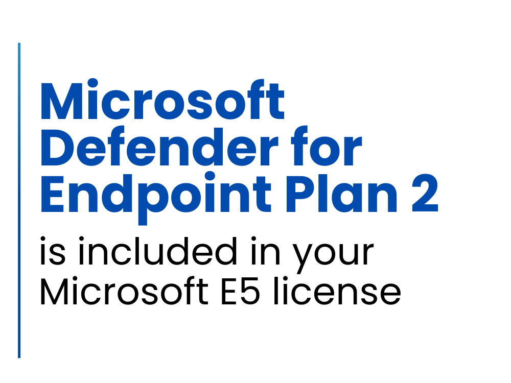 Microsoft Defender for Endpoint Plan 2 is included in your Microsoft E5 License